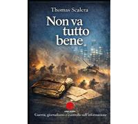 NON VA TUTTO BENE: Guerra, giornalismo e controllo sull'informazione