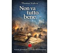 NON VA TUTTO BENE: Guerra, giornalismo e controllo sull'informazione