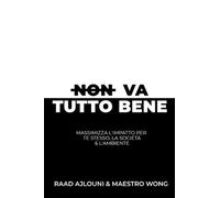 NON VA TUTTO BENE: Massimizza l'Impatto per Te Stesso, la Società e l'Ambiente