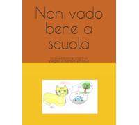 Non vado bene a scuola: La plusdotazione cognitiva spiegata a bambini ed adulti