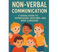 Non-Verbal Communication: Non-Verbal Communication: A Visual Guide to Expressions, Gestures, and Body Language: 8 (Little Leap Studio: My First ASL Series)