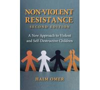 Non-Violent Resistance : A New Approach to Violent and Self-Destructive Children