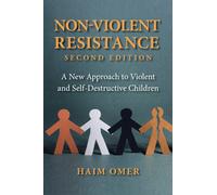 Non-Violent Resistance: A New Approach to Violent and Self-Destructive Children