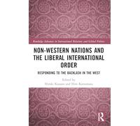 Non-Western Nations and the Liberal International Order: Responding to the Backlash in the West (Routledge Advances in International Relations and Global Politics)