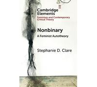 Nonbinary: A Feminist Autotheory (Elements in Feminism and Contemporary Critical Theory)