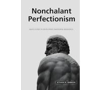 Nonchalant Perfectionism: Man's Guide to Developing Emotional Resilience