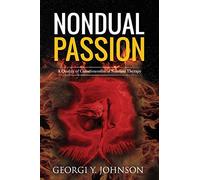 Nondual Passion: A Quality of Consciousness in Nondual Therapy: 2 (Nondual Healing)