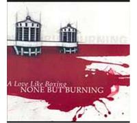 None But Burning - Love Like Boxing