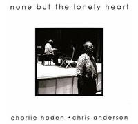 NONE BUT THE LONELY HEART