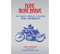 None More Brave: The Inside Story of TT Legend Wal Handley