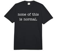 None of This is Normal Tshirt Men Women Funny Sarcastic Comfort Colors Adult Heavyweight T-Shirt