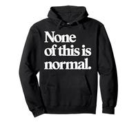 None Of This Is Normal Tshirt Men Women Funny Sarcastic Pullover Hoodie
