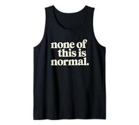 None of This is Normal Tshirt Men Women Funny Sarcastic Tank Top