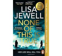 None of This is True: The new addictive psychological thriller from the #1 Sunday Times bestselling author of The Family Upstairs (Paperback) - Lisa Jewell Book