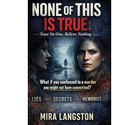 NONE OF THIS IS TRUE: Trust No One, Believe Nothing