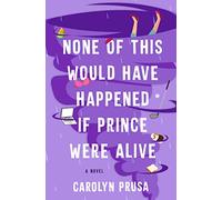 None of This Would Have Happened If Prince Were Alive: A Novel