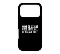 None of Us Are Free Until All Are Free Empowerment Case for iPhone 17 Pro
