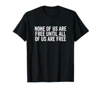 None of Us are Free Until All are Free Empowerment T-Shirt