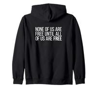 None of us is free until we are all free Zip Hoodie