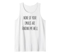 None of Your Emails are Finding Me Well Funny Work Related Tank Top