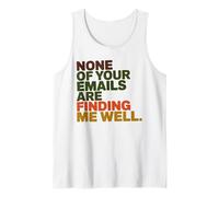 None of Your Emails are Finding Me Well Office Coworker Tank Top