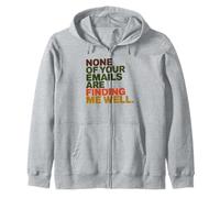 None of Your Emails Are Finding Me Well Office Coworker Zip Hoodie