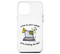 None Of Your Emails Are Finding Me Well Sarcastic Work Quote Case for iPhone 12 Pro Max