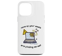 None Of Your Emails Are Finding Me Well Sarcastic Work Quote Case for iPhone 13 Pro Max