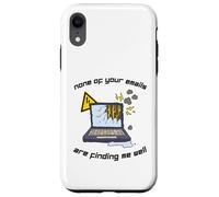 None Of Your Emails Are Finding Me Well Sarcastic Work Quote Case for iPhone XR