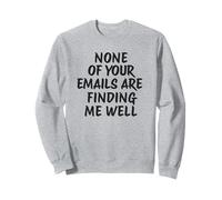 None of Your Emails Are Finding Me Well Work Employees Funny Sweatshirt