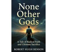 None Other Gods (Illustrated): A Tale of Radical Faith and Ultimate Sacrifice