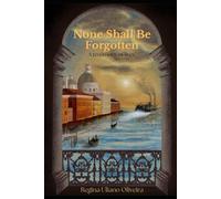 None Shall Be Forgotten: A testimony of lives.