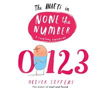 None the Number: A charming illustrated picture book about counting for kids 2-4, from the creator of international bestseller Here We Are (The Hueys)