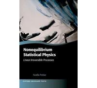 Nonequilibrium Statistical Physics: Linear Irreversible Processes (Oxford Graduate Texts)