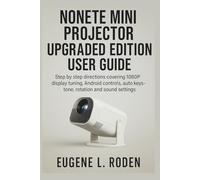 Nonete Mini Projector Upgraded Edition User Guide: Step by step directions covering 1080P display tuning, Android controls, auto keystone, rotation and sound settings