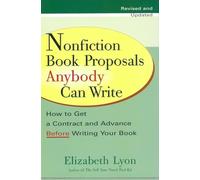 Nonfiction Book Proposals Anybody Can Write: How to Get a Contract and Advance Before Writing Your Book, Revised and Updated