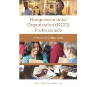 Nongovernmental Organization (NGO) Professionals: A Practical Career Guide