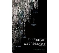 Nonhuman Witnessing: War, Data, and Ecology after the End of the World (Thought in the Act)