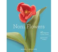 Noni Flowers: 40 Exquisite Knitted Flowers - 6 Beautiful Projects