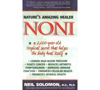 Noni: Nature's Amazing Healer: A 2,000 Year Old Tropical Secret That Helps the Body Heal Itself