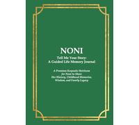 NONI Tell Me Your Story: A Guided Life Memory Journal: Premium Keepsake Heirloom for a Noni to Share Her History, Childhood Memories, Wisdom, and ... Journals for Grandparents and Loved Ones)