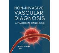 NONINVASIVE VASCULAR DIAGNOSIS: A PRACTICAL HANDBOOK: From Sonography Principles to Advanced Imaging Protocols and Interpretation