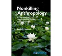 Nonkilling Anthropology: A New Approach to Studying Human Nature, War, and Peace