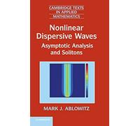Nonlinear Dispersive Waves: Asymptotic Analysis and Solitons: 47 (Cambridge Texts in Applied Mathematics, Series Number 47)