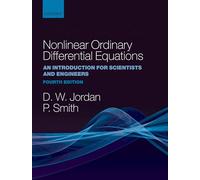 NONLINEAR ORDINARY DIFFERENTIAL EQUATIONS AN INTRODUCTION FOR SCIENTISTS AND ENGINEERS FOURTH EDITION: An Introduction for Scientists and Engineers: ... Texts in Applied and Engineering Mathematics)