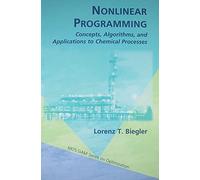 Nonlinear Programming: Concepts, Algorithms, and Applications to Chemical Processes: 10 (MPS-SIAM Series on Optimization, Series Number 10)