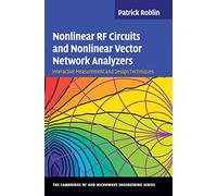 Nonlinear RF Circuits and Nonlinear Vector Network Analyzers: Interactive Measurement and Design Techniques (The Cambridge RF and Microwave Engineering Series)
