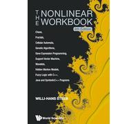 Nonlinear Workbook, The: Chaos, Fractals, Cellular Automata, Genetic Algorithms, Gene Expression Programming, Support Vector Machine, Wavelets, Hidden ... Java And Symbolicc++ Programs (6th Edition)
