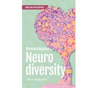 Nonmonogamy and Neurodiversity: A More Than Two Essentials Guide: 3
