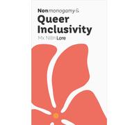 Nonmonogamy and Queer Inclusivity : A More Than Two Essentials Guide